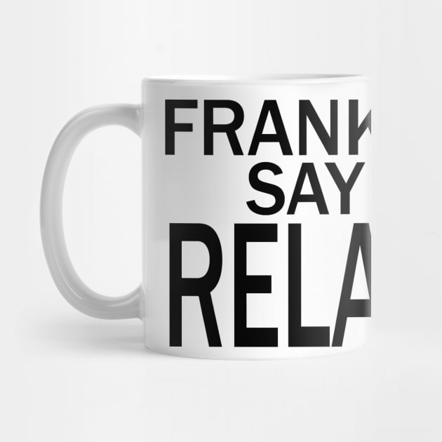 Frankie Say RELAX by welikestuff